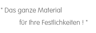 Das ganze Material für Ihre Festlichkeiten 