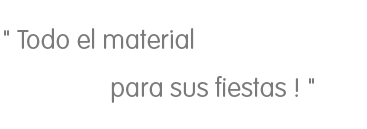 Todo el material para sus fiestas